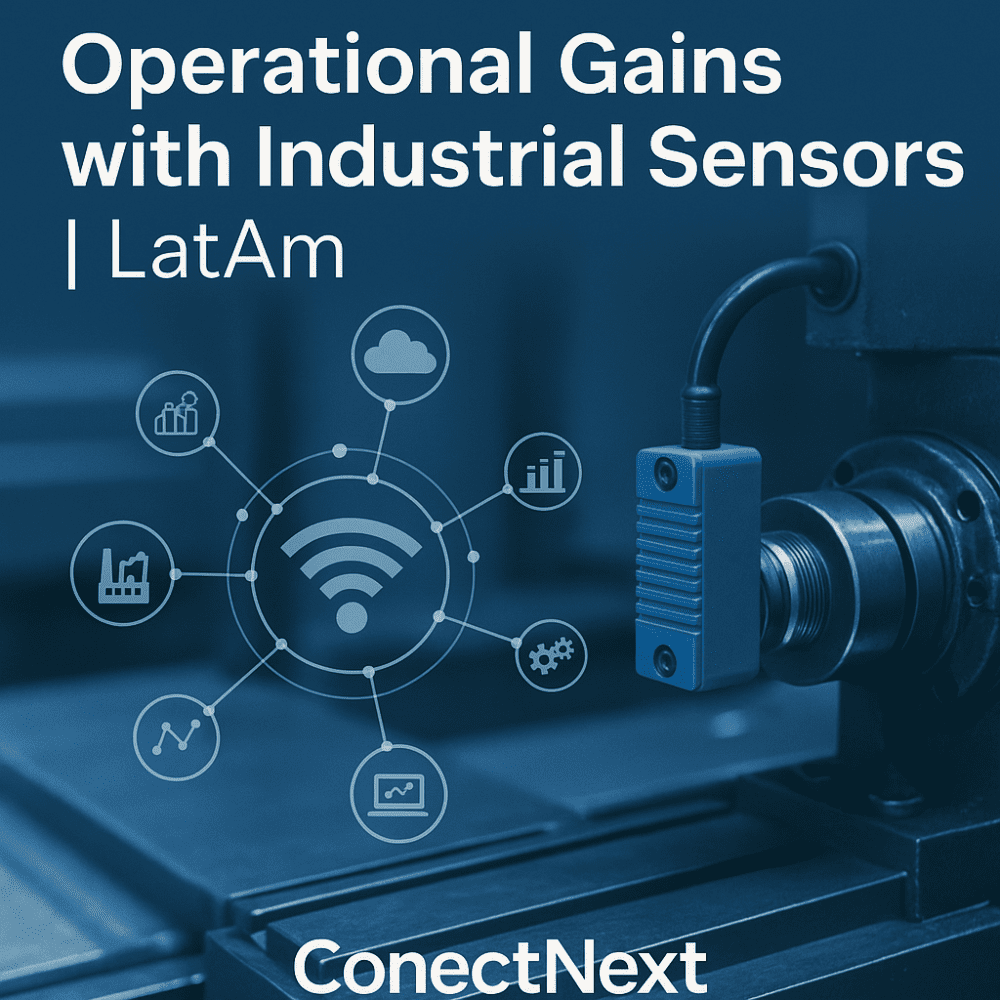 Sensor Operational Insight Operational Gains with Industrial Sensors | LatAm | ConectNext